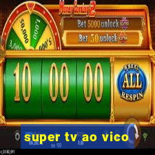 super tv ao vico